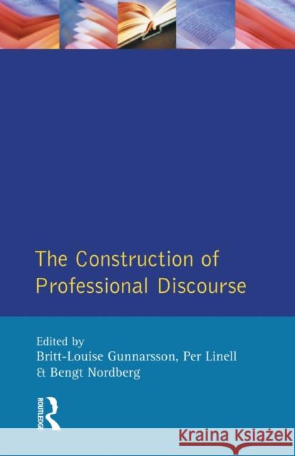 The Construction of Professional Discourse B.L. Gunnarsson, Per Linell, Bengt Nordberg 9780582259416 Taylor and Francis