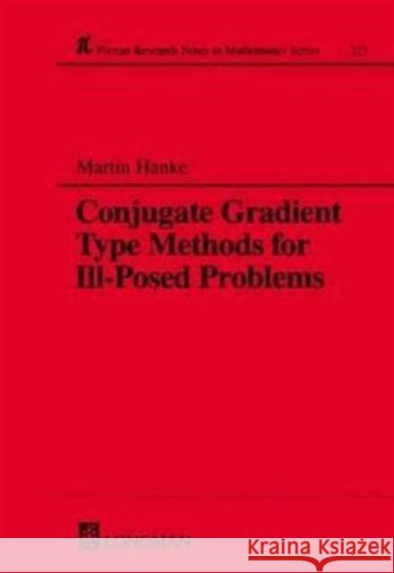 Conjugate Gradient Type Methods for Ill-Posed Problems Martin Hanke Hanke Hanke 9780582273702 Chapman & Hall/CRC