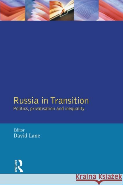 Russia in Transition: Politics, Privatisation and Inequality Lane, David 9780582275669 Taylor and Francis