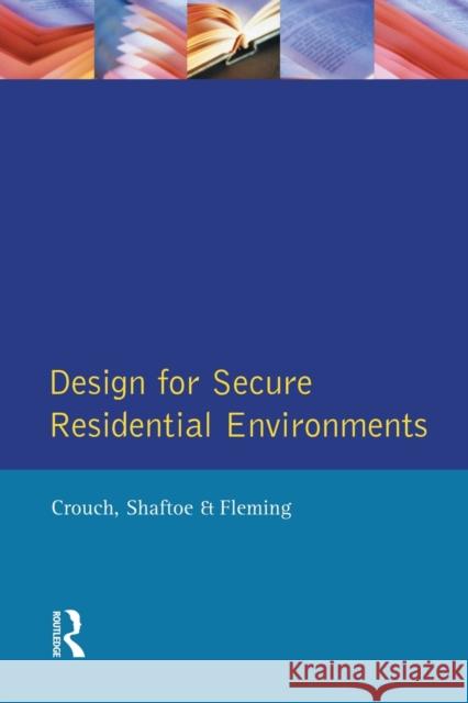 Design for Secure Residential Environments S. Crouch, Henry Shaftoe, Roy Fleming 9780582276604 Taylor and Francis
