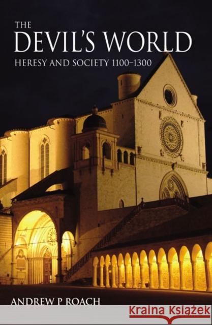 The Devil's World: Heresy and Society 1100-1300 Roach, Andrew 9780582279605