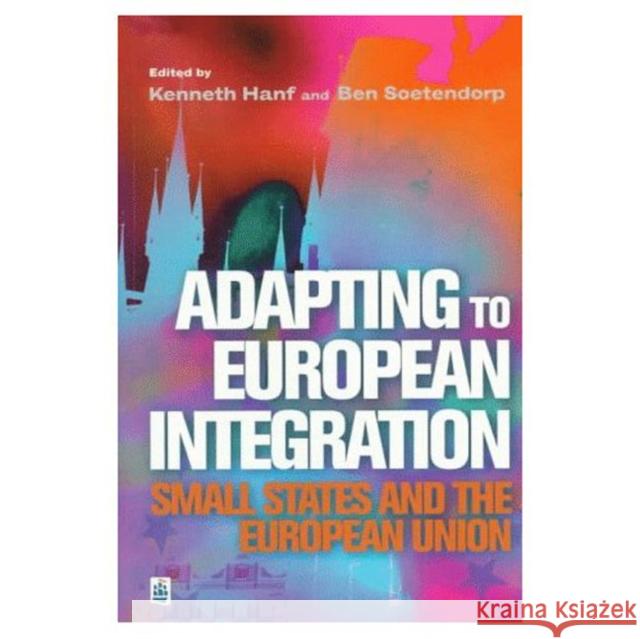 Adapting to European Integration: Small States and the European Union Hanf, Kenneth 9780582286993 Longman Publishing Group
