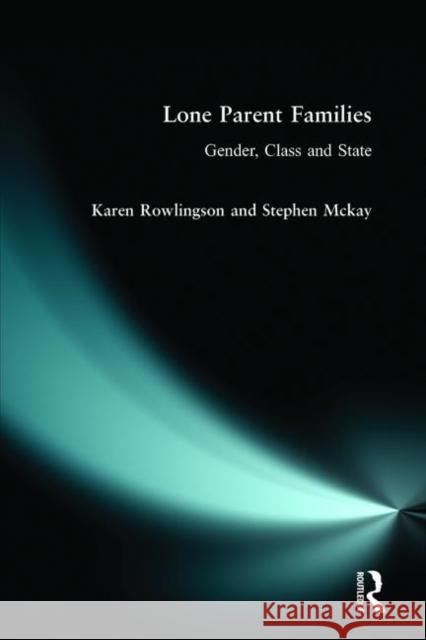 Lone Parent Families: Gender, Class and State Rowlingson, Karen 9780582287617 Taylor & Francis