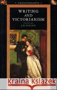 Writing and Victorianism J. B. Bullen 9780582289161 Longman Publishing Group