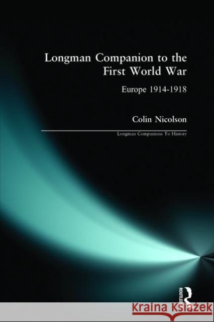 Longman Companion to the First World War: Europe 1914-1918 Nicolson, Colin 9780582289833 Longman Publishing Group