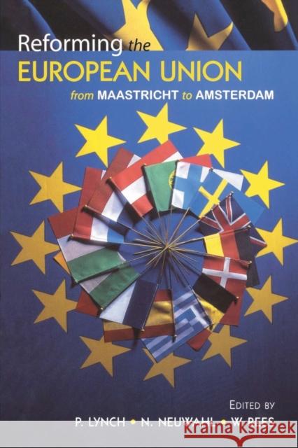 Reforming the European Union: From Maastricht to Amsterdam Lynch, Philip 9780582289864 Taylor and Francis