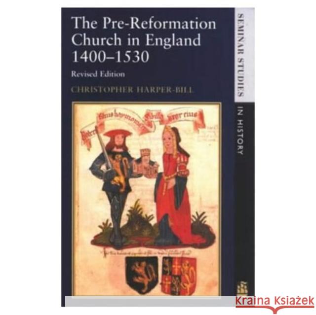 The Pre-Reformation Church in England 1400-1530 Christopher Harper-Bill C. Harper-Bill 9780582289895 Longman Publishing Group