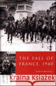 The Fall of France 1940 Andrew Shennan 9780582290815 Taylor & Francis