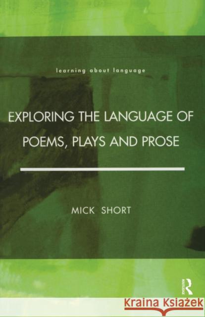 Exploring the Language of Poems, Plays and Prose Short, Mick 9780582291300 Learning About Language