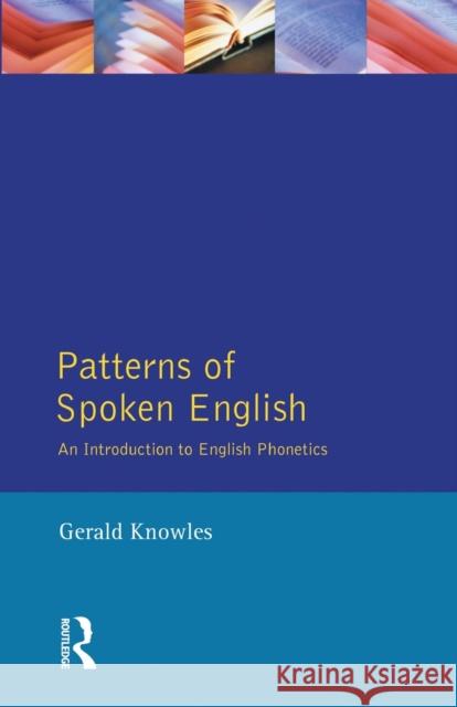 Patterns of Spoken English: An Introduction to English Phonetics Knowles, Gerald 9780582291324 0
