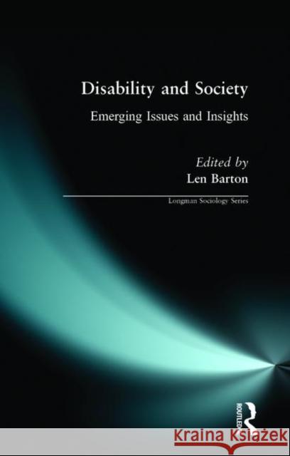 Disability and Society: Emerging Issues and Insights Barton, Len 9780582291669 Taylor and Francis