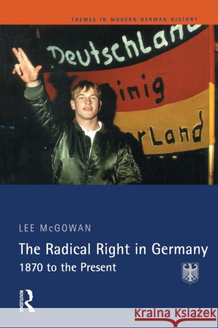 The Radical Right in Germany: 1870 to the Present McGowan, Lee 9780582291935 Longman Publishing Group