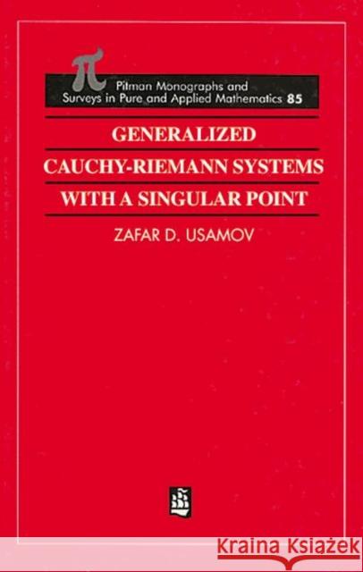 Generalized Cauchy-Riemann Systems with a Singular Point Zafar D Usmanov   9780582292802 Taylor & Francis