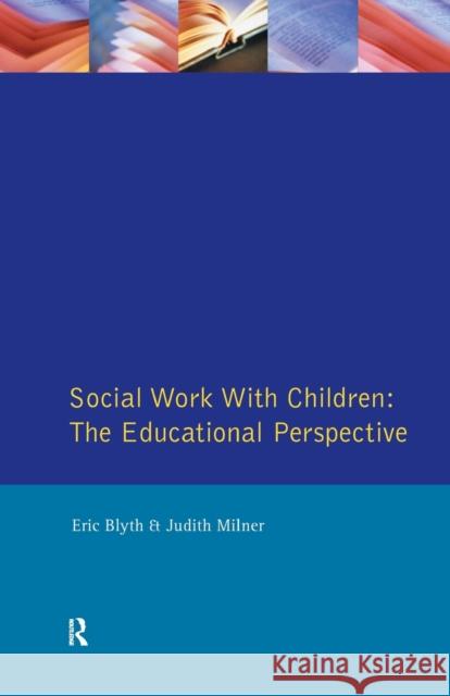 Social Work with Children: The Educational Perspective Blyth, Eric 9780582293083