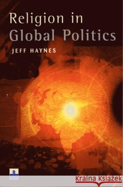 Religion in Global Politics Jeff Haynes Jeffrey Haynes 9780582293120