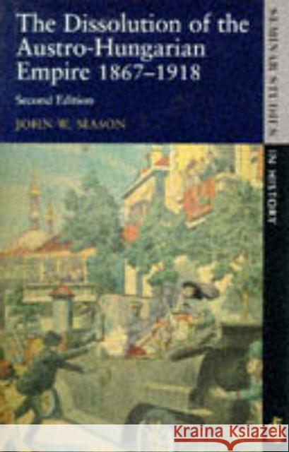 Dissolution of the Austro-Hungarian Empire: 1867-1918 Mason, John W. 9780582294660 Longman Publishing Group