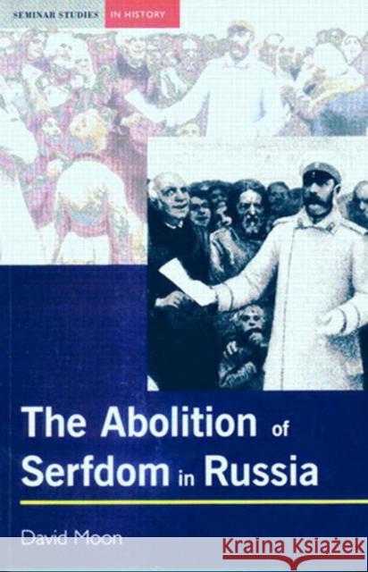 Abolition of Serfdom in Russia: 1762-1907 Moon, David 9780582294868 Longman Publishing Group