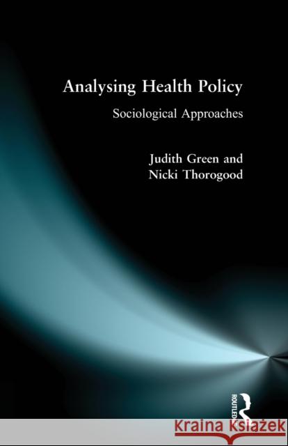 Analysing Health Policy: A Sociological Approach Green, Judith 9780582298019