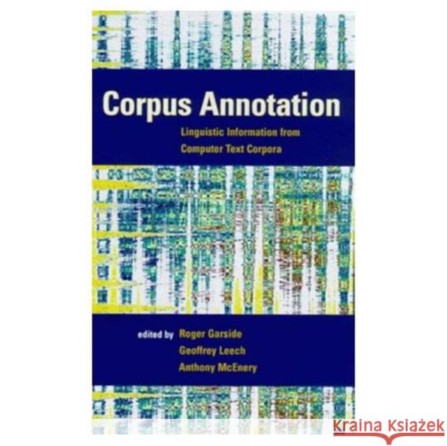 Corpus Annotation Garside, R. G. 9780582298378 Taylor and Francis