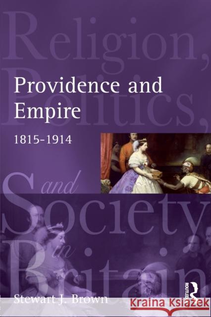 Providence and Empire: Religion, Politics and Society in the United Kingdom, 1815-1914 Brown, Stewart 9780582299603