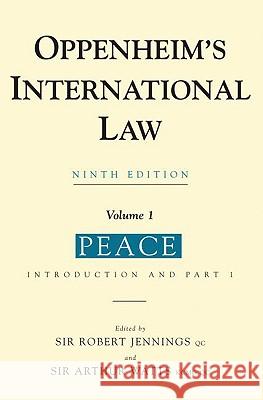 Oppenheim's International Law, Volume 1: Peace L. Oppenheim Arthur Watts Robert Jennings 9780582302457