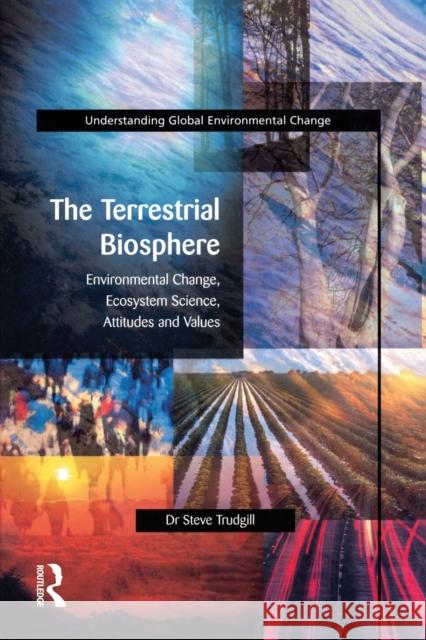 The Terrestrial Biosphere: Environmental Change, Ecosystem Science, Attitudes and Values Trudgill, Steve 9780582303478