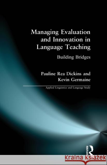 Managing Evaluation and Innovation in Language Teaching: Building Bridges Rea Dickins, Pauline 9780582303737 Taylor and Francis