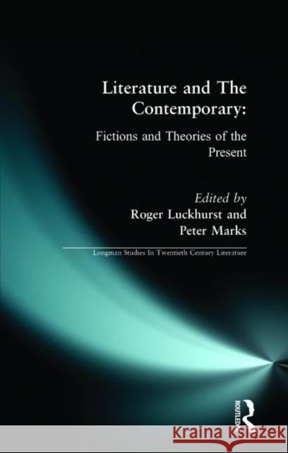 Literature and The Contemporary: Fictions and Theories of the Present Luckhurst, Roger 9780582312043 Longman Publishing Group