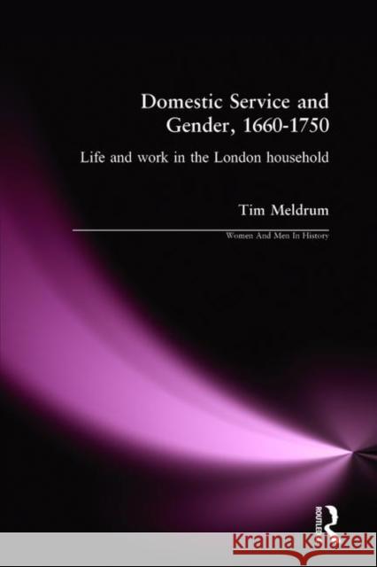 Domestic Service and Gender, 1660-1750: Life and Work in the London Household Meldrum, Tim 9780582312081