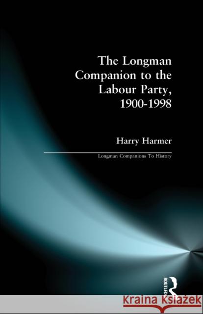 The Longman Companion to the Labour Party, 1900-1998 Harry Harmer 9780582312159