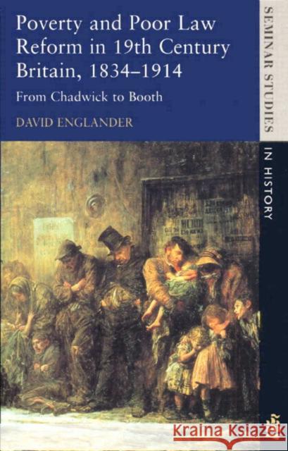 Poverty and Poor Law Reform in Nineteenth-Century Britain, 1834-1914: From Chadwick to Booth Englander, David 9780582315549 0