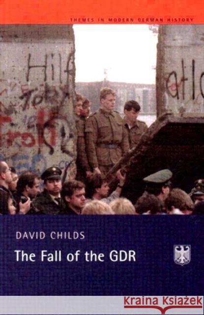 The Fall of the Gdr: Germany's Road to Unity Childs, David 9780582315693 Taylor and Francis