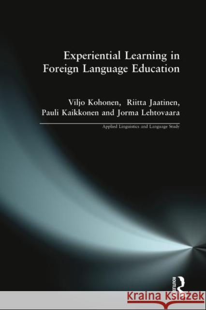 Experiential Learning in Foreign Language Education Viljo Kohonen, Riitta Jaatinen, Pauli Kaikkonen 9780582315709 Taylor and Francis