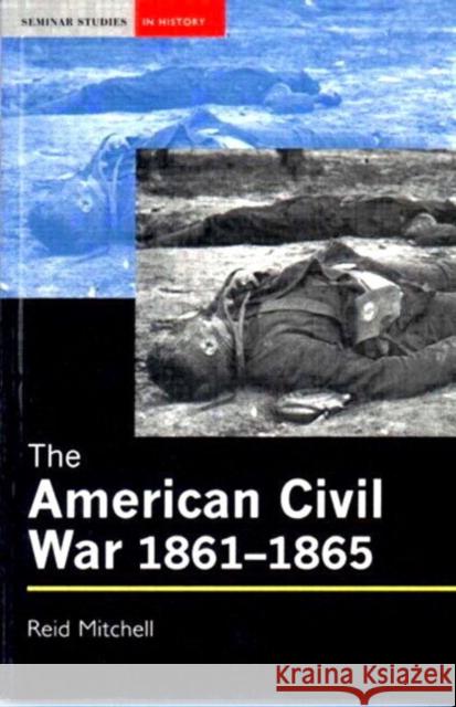 The American Civil War, 1861-1865 Reid Mitchell 9780582319738 Taylor & Francis Ltd