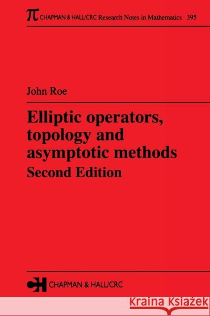 Elliptic Operators, Topology, and Asymptotic Methods J. Roe John Roe 9780582325029 Chapman & Hall/CRC