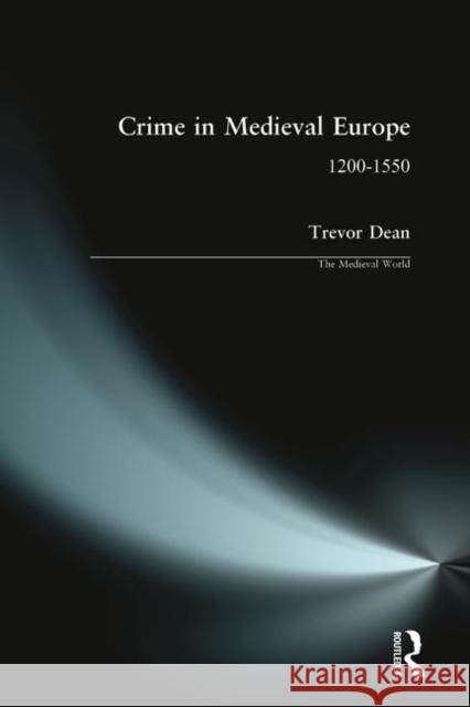 Crime in Medieval Europe: 1200-1550 Dean, Trevor 9780582326767