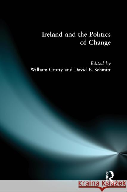 Ireland and the Politics of Change W. Crotty William J. Crotty David E. Schmitt 9780582328945