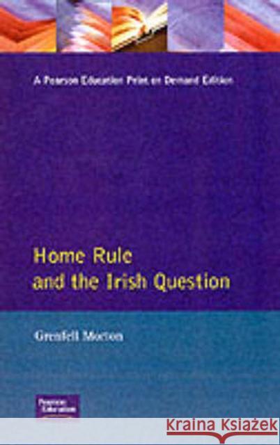 Home Rule and the Irish Question G Morton 9780582352155 0