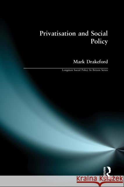 Social Policy and Privatisation Mark (University of Wales) Drakeford 9780582356405