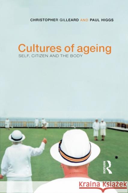 Cultures of Ageing: Self, Citizen and the Body Gilleard, Chris 9780582356412