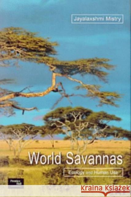 World Savannas: Ecology and Human Use Mistry, Jayalaxshm 9780582356597 Routledge
