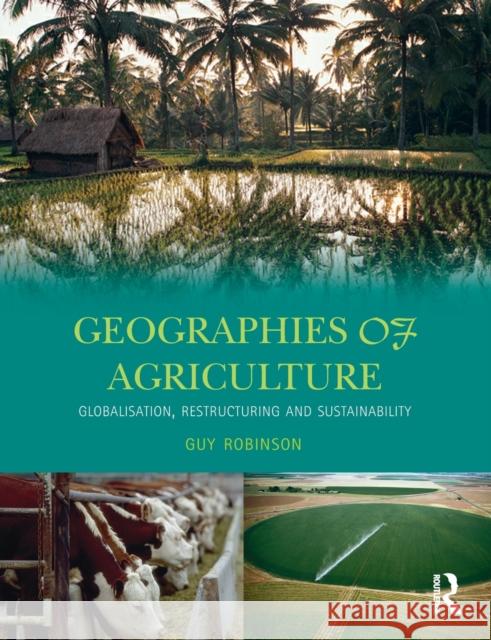 Geographies of Agriculture: Globalisation, Restructuring and Sustainability Robinson, Guy 9780582356627