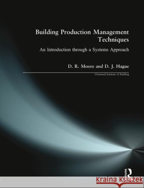 Building Production Management Techniques: An Introduction Through a Systems Approach Moore, David R. 9780582357044 Longman Publishing Group