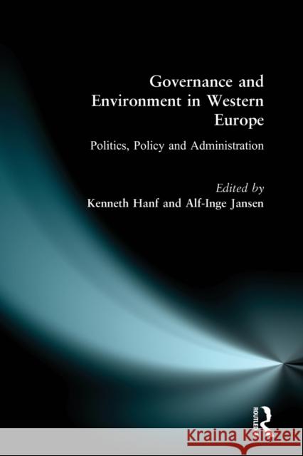 Governance and Environment in Western Europe: Politics, Policy and Administration Hanf, Kenneth 9780582368200 Taylor and Francis