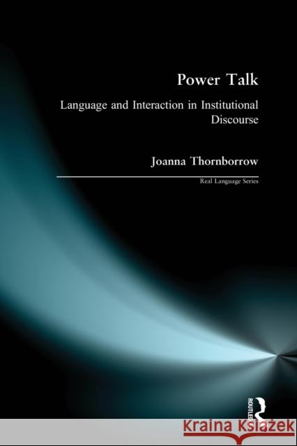 Power Talk: Language and Interaction in Institutional Discourse Thornborrow, Joanna 9780582368798 Longman Publishing Group