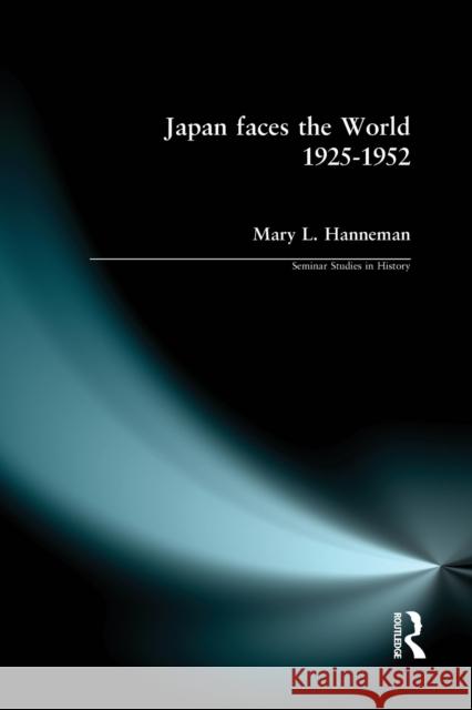 Japan Faces the World, 1925-1952 Hanneman, Mary L. 9780582368989 Taylor & Francis Ltd