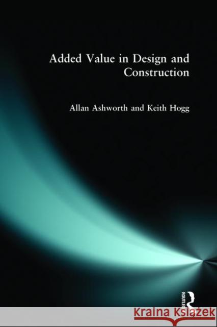Added Value in Design and Construction Allan Ashworth 9780582369115