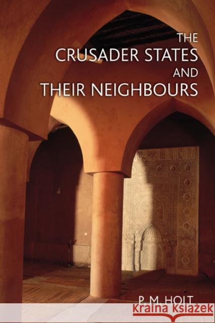 The Crusader States and Their Neighbours: 1098-1291 Holt, P. M. 9780582369313 Longman Publishing Group