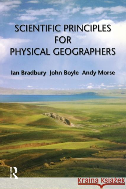 Scientific Principles for Physical Geographers Ian Bradbury, John Boyle, Andy Morse 9780582369368