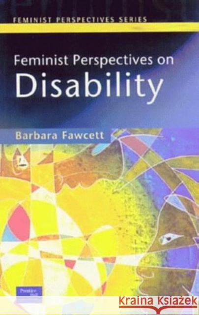 Feminist Perspectives on Disability Barbara Fawcett 9780582369412 Taylor & Francis